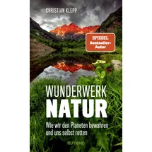 gutkind verlag Wunderwerk Natur: Wie wir unseren Planeten erhalten und uns selbst retten | Hochwertig ausgestattet mit Fotos von Spiegel-Bestseller-Autor Christian Klepp