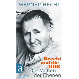 Aufbau Verlag GmbH Die Mühen der Ebenen: Brecht und die DDR