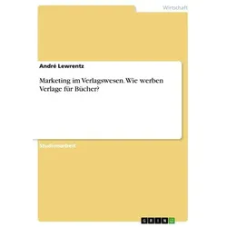 Marketing im Verlagswesen. Wie werben Verlage für Bücher?