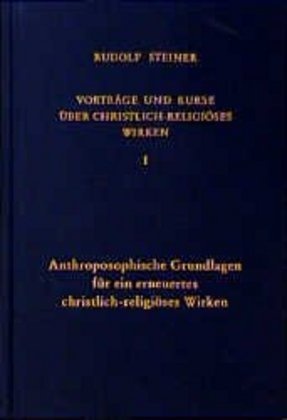 Anthroposophische Grundlagen Für Ein Erneuertes Christlich-Religiöses Wirken - Rudolf Steiner  Leinen