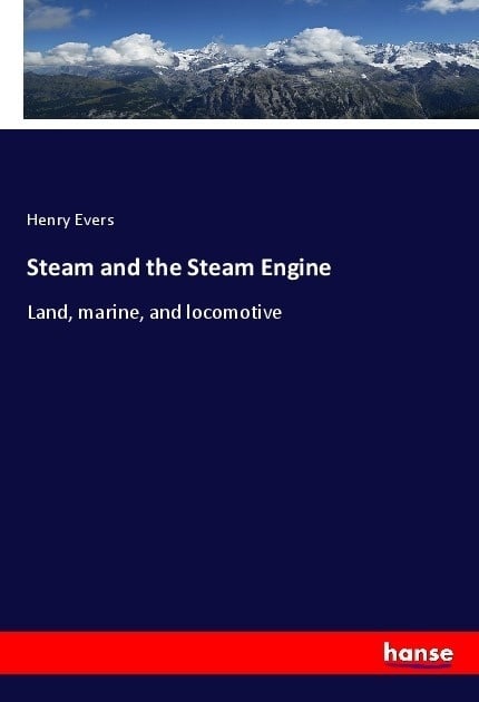 Steam And The Steam Engine - Henry Evers  Kartoniert (TB)