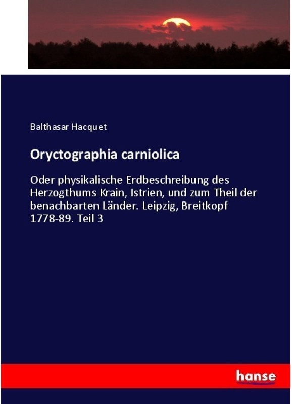 Oryctographia Carniolica - Balthasar Hacquet, Kartoniert (TB)