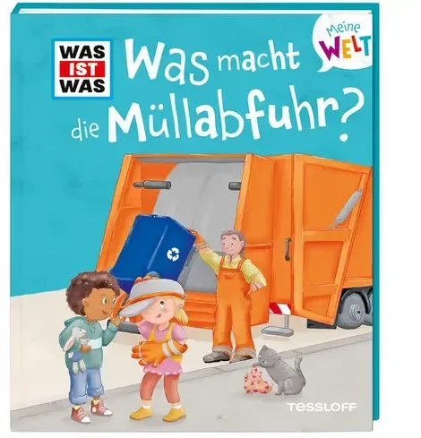 WAS IST WAS Meine Welt Band 13 Was macht die Müllabfuhr?