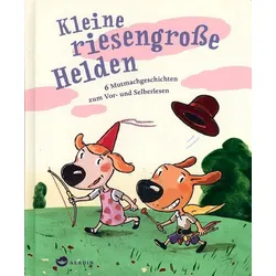 Kleine riesengroße Helden - 6 Mutmachgeschichten zum Vor- und Selberlesen