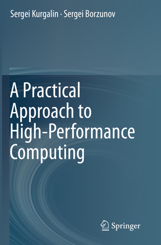 A Practical Approach To High-Performance Computing - Sergei Kurgalin  Sergei Borzunov  Kartoniert (TB)