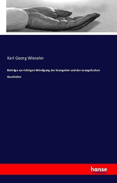 Beiträge Zur Richtigen Würdigung Der Evangelien Und Der Evangelischen Geschichte - Karl Georg Wieseler  Kartoniert (TB)