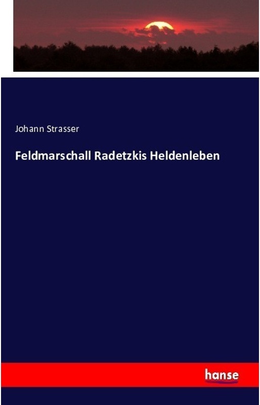 Feldmarschall Radetzkis Heldenleben - Johann Strasser, Kartoniert (TB)