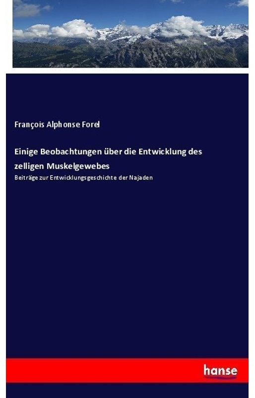 Einige Beobachtungen Über Die Entwicklung Des Zelligen Muskelgewebes - François Alphonse Forel  Kartoniert (TB)