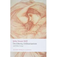 Oxford University Press On Liberty, Utilitarianism and Other Essays