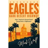 Trapeze Eagles - Dark Desert Highway: How America’s Dream Band Turned into a Nightmare
