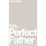 Thomas Nelson SEEING GOD AS A PERFECT FATHER: and Seeing You as Loved, Pursued, and Secure