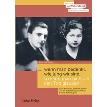 Lukas Verlag "... wenn man bedenkt, wie jung wir sind, so kann man nicht an den Tod glauben.": Liane Berkowitz, Friedrich Rehmer und die Widerstandsaktionen der ... Stiftung Gedenkstätte Deutscher Widerstand)