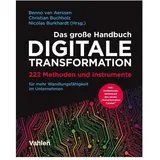 Vahlen Franz GmbH Das große Handbuch Digitale Transformation: von Stephanie Bretz/ Benjamin Brüser/ Göran Göhring/ Jan Herrmann/ Dirk Kossey