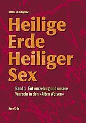 Heilige Erde  Heiliger Sex: Bd.1 Heilige Erde - Heiliger Sex. Band 1-3 / Heilige Erde Heiliger Sex - Dolores LaChapelle  Kartoniert (TB)