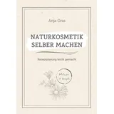 tredition Naturkosmetik selber machen - Ob pflegende Gesichtscremes, Seren, Gesichtswasser, Körperlotionen, Shampoo oder Duschgel - gestalte deine ganz persönlichen