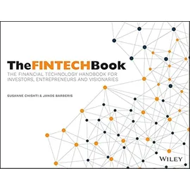 Wiley The FINTECH Book: The Financial Technology Handbook for Investors, Entrepreneurs and Visionaries