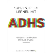 Studienscheiss Verlag Konzentriert lernen mit ADHS: Meine besten Tipps für Schule und Studium (Selbsthilfe für erfolgreiches Lernen mit ADHS für Schüler, Studenten und Erwachsene)