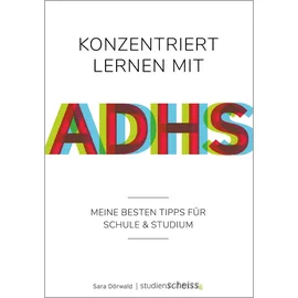 Studienscheiss Verlag Konzentriert lernen mit ADHS: Meine besten Tipps für Schule und Studium (Selbsthilfe für erfolgreiches Lernen mit ADHS für Schüler, Studenten und Erwachsene)
