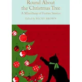 Macmillan Collector's Library Round About the Christmas Tree: A Miscellany of Festive Stories (Macmillan Collector's Library)