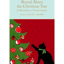 Macmillan Collector's Library Round About the Christmas Tree: A Miscellany of Festive Stories (Macmillan Collector's Library)