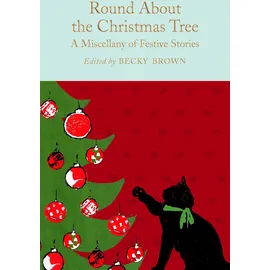 Macmillan Collector's Library Round About the Christmas Tree: A Miscellany of Festive Stories (Macmillan Collector's Library)