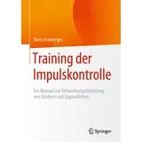 Springer Training der Impulskontrolle: Ein Manual zur Entwicklungsförderung von Kindern und Jugendlichen