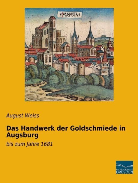Das Handwerk Der Goldschmiede In Augsburg - August Weiss  Kartoniert (TB)