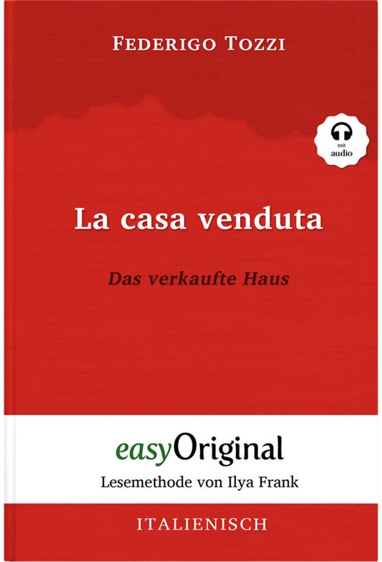 Easyoriginal.Com - Lesemethode Von Ilya Frank / La Casa Venduta / Das Verkaufte Haus (Mit Kostenlosem Audio-Download-Link) - Federigo Tozzi, Kartonier