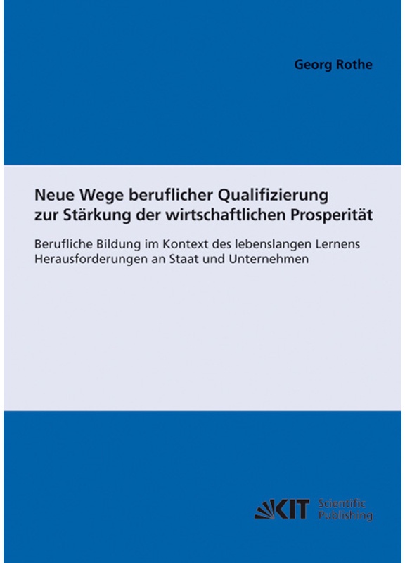 Neue Wege Beruflicher Qualifizierung Zur Stärkung Der Wirtschaftlichen Prosperität : Berufliche Bildung Im Kontext Des Lebenslangen Lernens; Herausfor