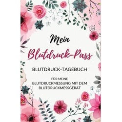 Mein Blutdruck-Pass Blutdruck-Tagebuch für meine Blutdruckmessung mit dem Blutdruckmessgerät