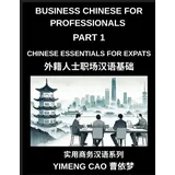 business chinese for professionals (Part 1)- Business Chinese Essentials for Expats, A Complete Workplace Mandarin Foundation Course for Professionals