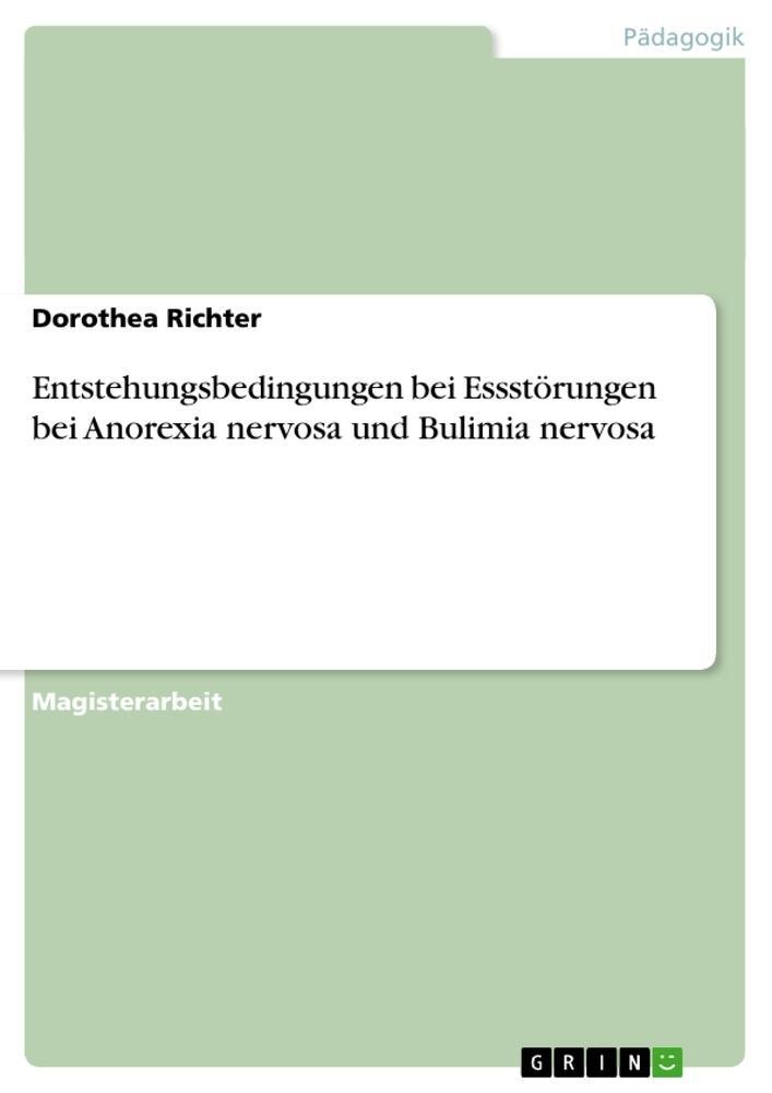 Entstehungsbedingungen Bei Essstörungen Bei Anorexia Nervosa Und Bulimia Nervosa - Dorothea Richter  Kartoniert (TB)