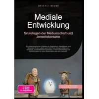 Epubli Mediale Entwicklung: Grundlagen der Mediumschaft und Jenseitskontakte