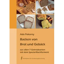 Arbeitskreis f. Ernährungsforschung Backen von Brot und Gebäck aus allen sieben Getreidearten