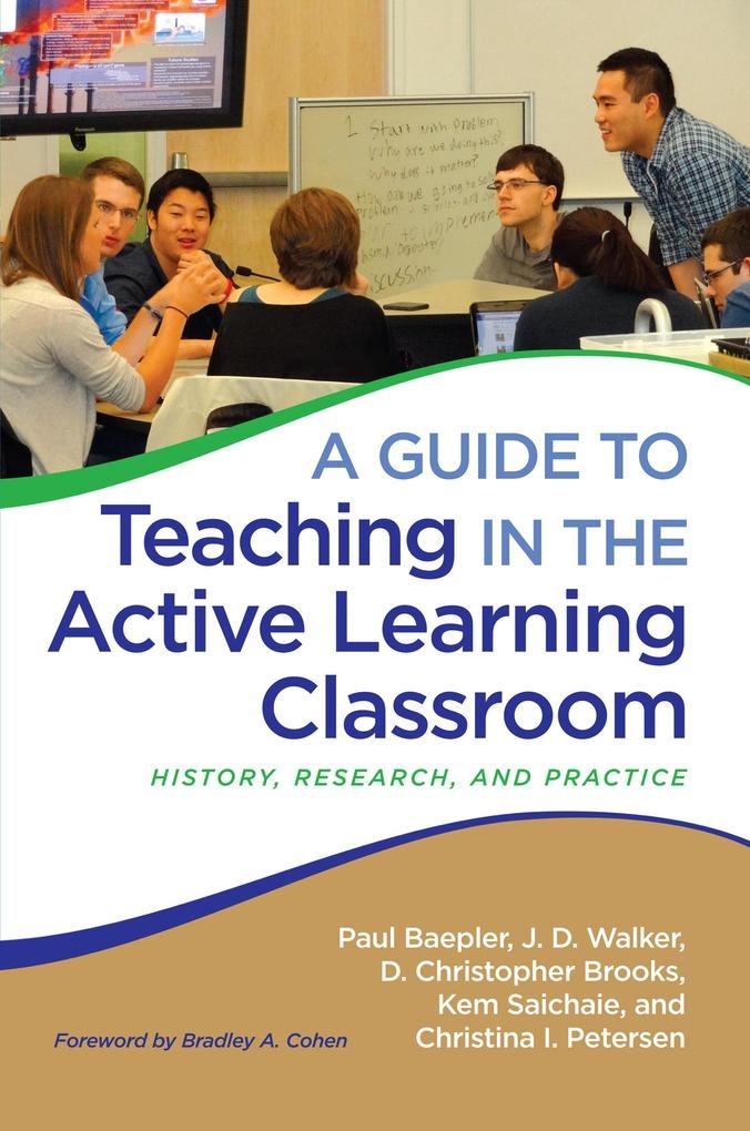A Guide to Teaching in the Active Learning Classroom: eBook von Paul Baepler/ J. D. Walker/ D. Christopher Brooks/ Kem Saichaie/ Christina I. Petersen