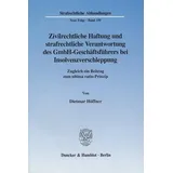 Duncker & Humblot Zivilrechtliche Haftung und strafrechtliche Verantwortung des GmbH-Geschäftsführers bei Insolvenzverschleppung. Zugleich ein Beitrag zum ultima rati