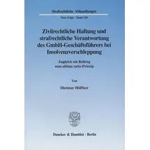 Duncker & Humblot Zivilrechtliche Haftung und strafrechtliche Verantwortung des GmbH-Geschäftsführers bei Insolvenzverschleppung. Zugleich ein Beitrag zum ultima rati