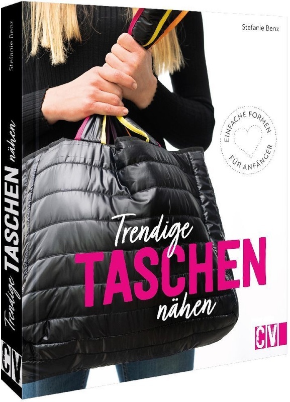 Trendige Taschen Nähen - Stefanie Benz  Kartoniert (TB)