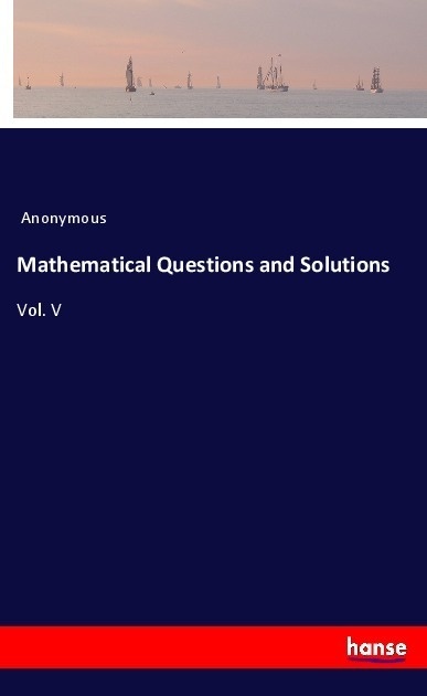 Mathematical Questions And Solutions - Anonymous  Kartoniert (TB)