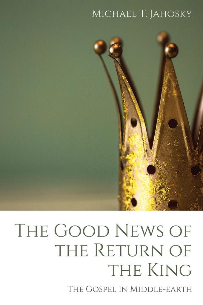 The Good News of the Return of the King: eBook von Michael T. Jahosky