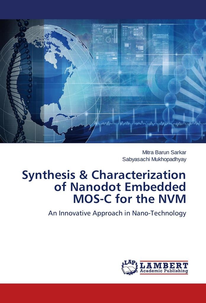 Synthesis & Characterization of Nanodot Embedded MOS-C for the NVM: Buch von Mitra Barun Sarkar/ Sabyasachi Mukhopadhyay