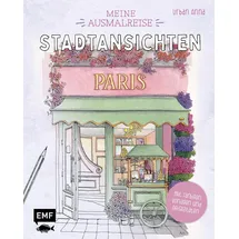 Emf Meine Ausmalreise – Stadtansichten Paris: 21 verträumte Orte aus der Stadt der Liebe ausmalen und entspannen | Mit farbigen Vorlagen und Reisezitaten