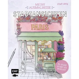 Emf Meine Ausmalreise – Stadtansichten Paris: 21 verträumte Orte aus der Stadt der Liebe ausmalen und entspannen | Mit farbigen Vorlagen und Reisezitaten