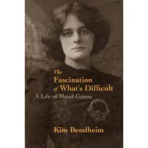 OR Books The Fascination of What's Difficult: A Life of Maud Gonne