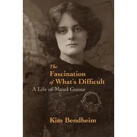OR Books The Fascination of What's Difficult: A Life of Maud Gonne