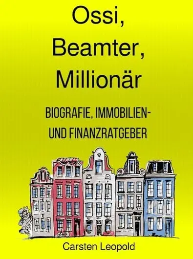 Preisvergleich Produktbild Ossi, Beamter, Millionär – Biografie, Immobilien- und Finanzratgeber