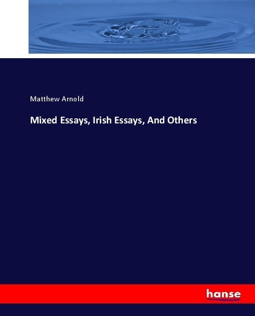 Mixed Essays  Irish Essays  And Others - Matthew Arnold  Kartoniert (TB)
