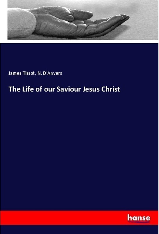The Life Of Our Saviour Jesus Christ - James Tissot, Kartoniert (TB)