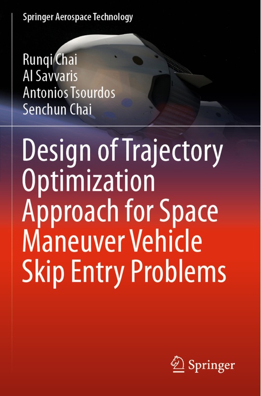 Design Of Trajectory Optimization Approach For Space Maneuver Vehicle Skip Entry Problems - Runqi Chai, Al Savvaris, Antonios Tsourdos, Senchun Chai,