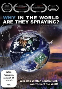 Why In The World Are They Spraying? - Wer Das Wetter Kontrolliert  Kontrolliert Die Welt! (DVD)